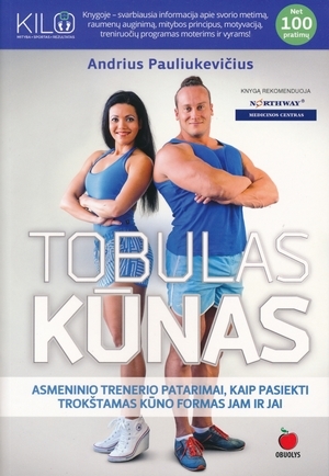 TOBULAS KŪNAS: asmeninio trenerio patarimai, kaip pasiekti trokštamas kūno formas jam ir jai