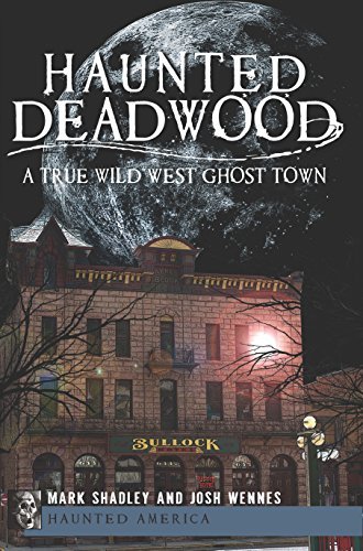 Haunted Deadwood: A True Wild West Ghost Town