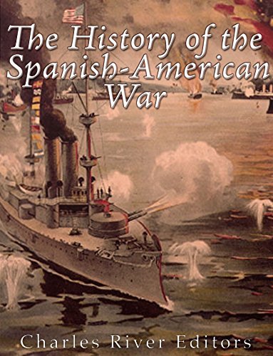 The History of the Spanish-American War by Charles River Editors ...