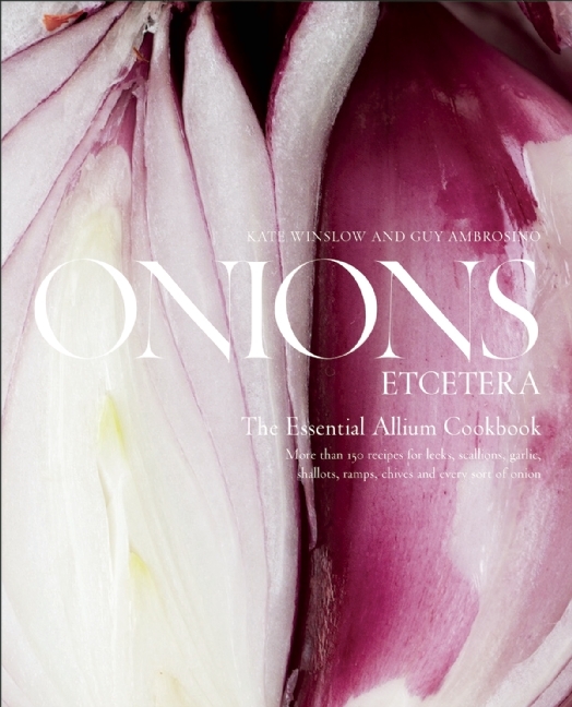 Onions Etcetera The Essential Allium Cookbook by Kate Winslow Goodreads