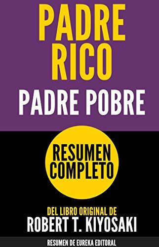 RESUMEN COMPLETO DE PADRE RICO PADRE POBRE (Rich Dad Poor Dad)