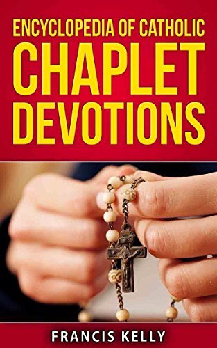 ENCYCLOPEDIA OF CATHOLIC CHAPLET DEVOTIONS