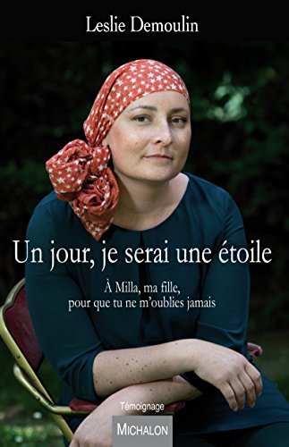 Un jour, je serai une étoile: A Milla, ma fille, pour que tu ne m'oublies jamais (Témoignage)