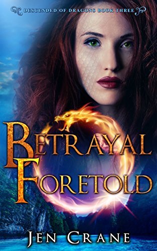 Betrayal Foretold (Descended of Dragons, #3) by Jen Crane | Goodreads
