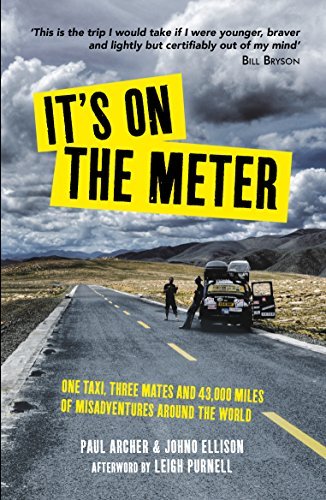 It's on the Meter: One Taxi, Three Mates and 43,000 Miles of Misadventures around the World