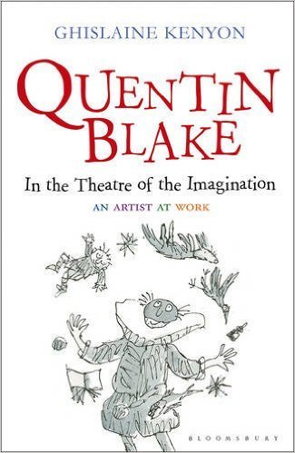 Quentin Blake: In the Theatre of the Imagination: An Artist at Work