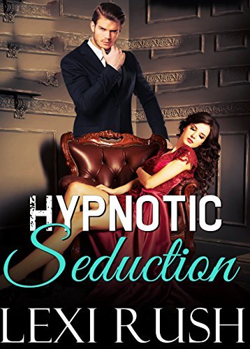 Hypnotic Seduction: (Literotica with Doctor Sex, Hidden Spy Cam, Hypnosis Sex, Erotic Mind Control Story, Descriptions Better than a Porno Video