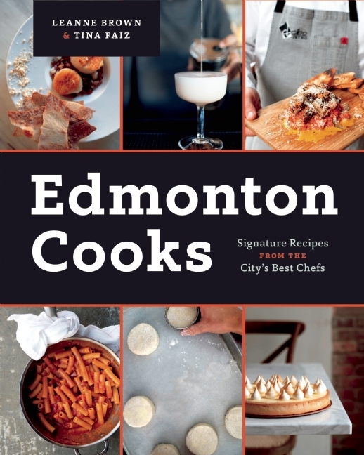 Edmonton Cooks Signature Recipes from the City's Best Chefs by Leanne Brown Goodreads