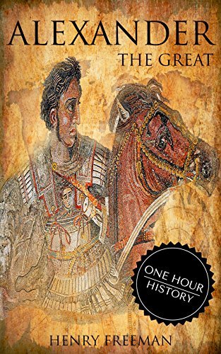 Alexander The Great: A History From Beginning To End
