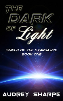 The Dark of Light (Shield of the Starhawke #1) by Audrey Sharpe | Goodreads