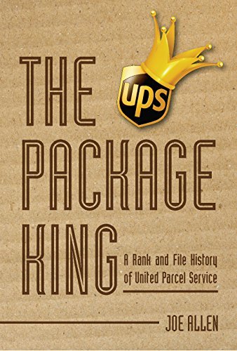 The Package King: A Rank and File History of United Parcel Service