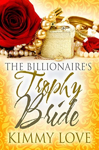 The Billionaire's Trophy Bride by Kimmy Love | Goodreads