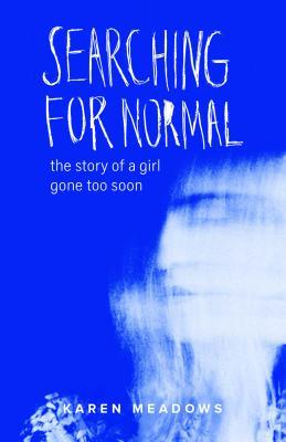 Searching for Normal: The Story of a Girl Gone Too Soon