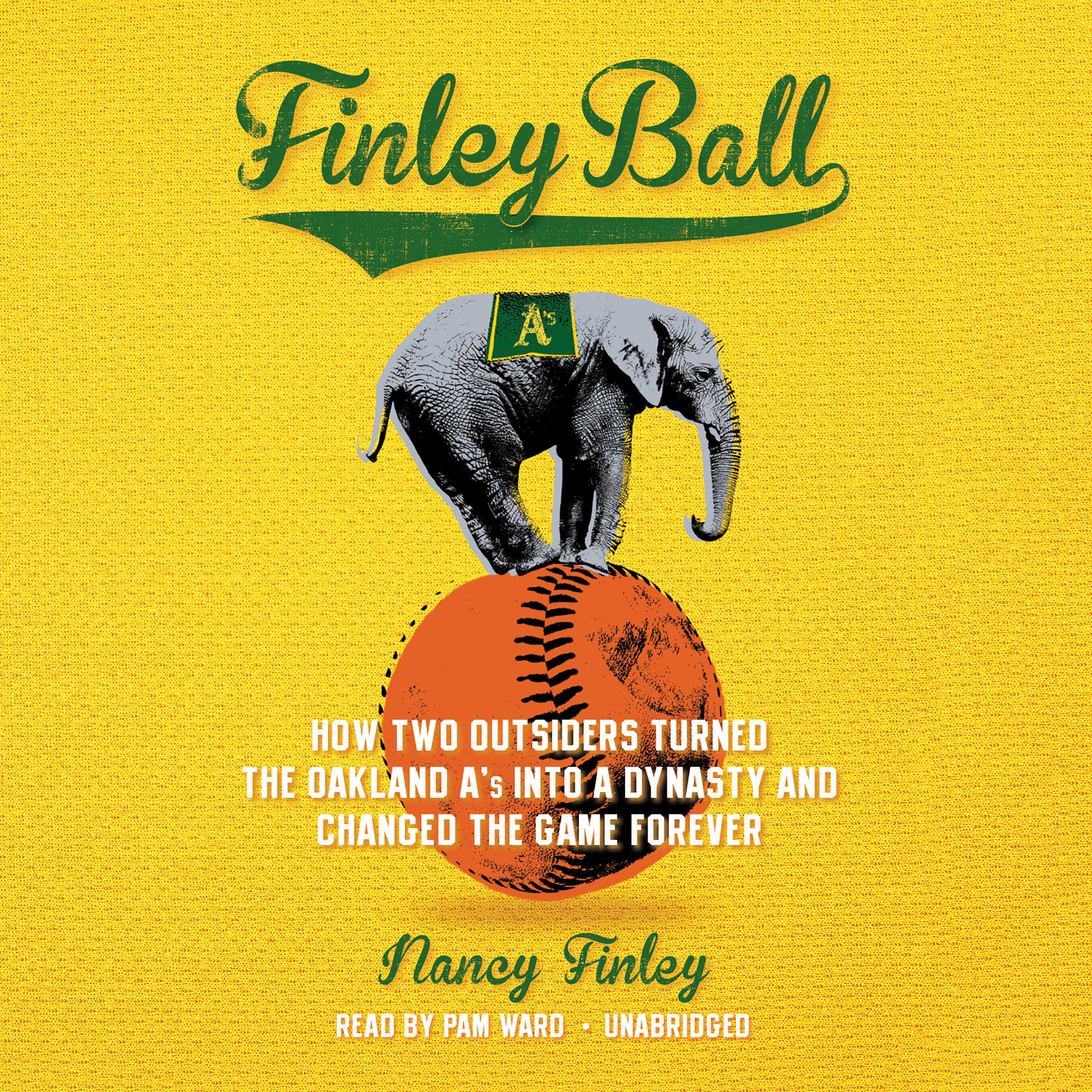 Finley Ball: How Two Outsiders Turned the Oakland A's into a Dynasty and Changed the Game Forever