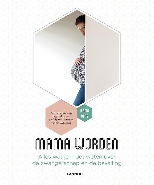 Mama worden - Alles wat je moet weten over de zwangerschap en de bevalling