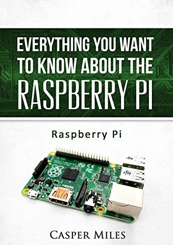 Raspberry Pi: Everything You Want to Know about the Raspberry Pi by ...