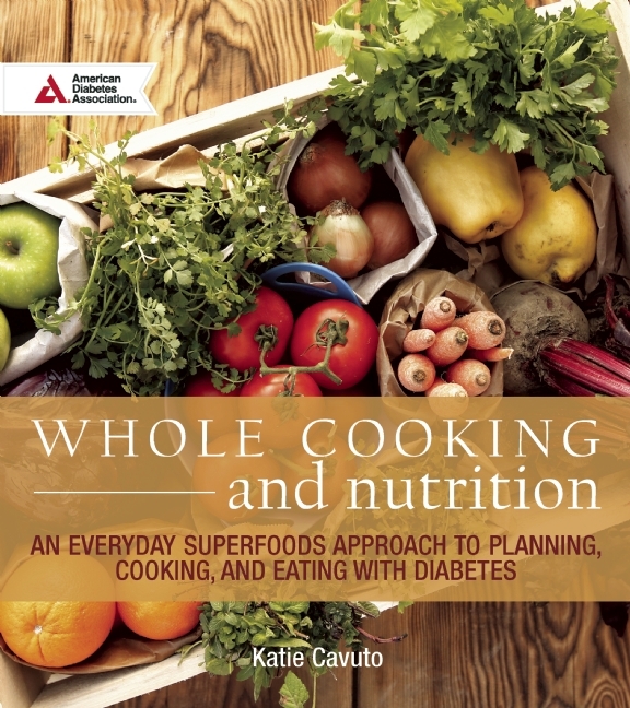Whole Cooking and Nutrition An Everyday Superfoods Approach to