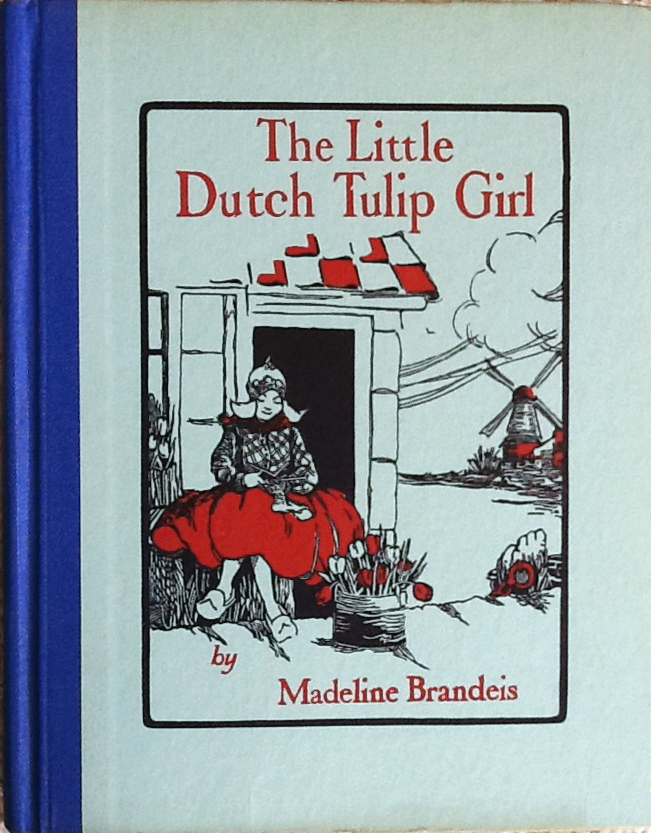 The Little Dutch Tulip Girl by Madeline Brandeis Goodreads