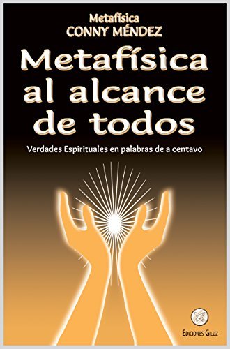 Metafísica al alcance de todos: Verdades Espirituales en palabras de a centavo