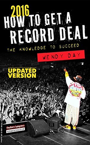How to Get a Record Deal (2016 Version): The Knowledge to Succeed 