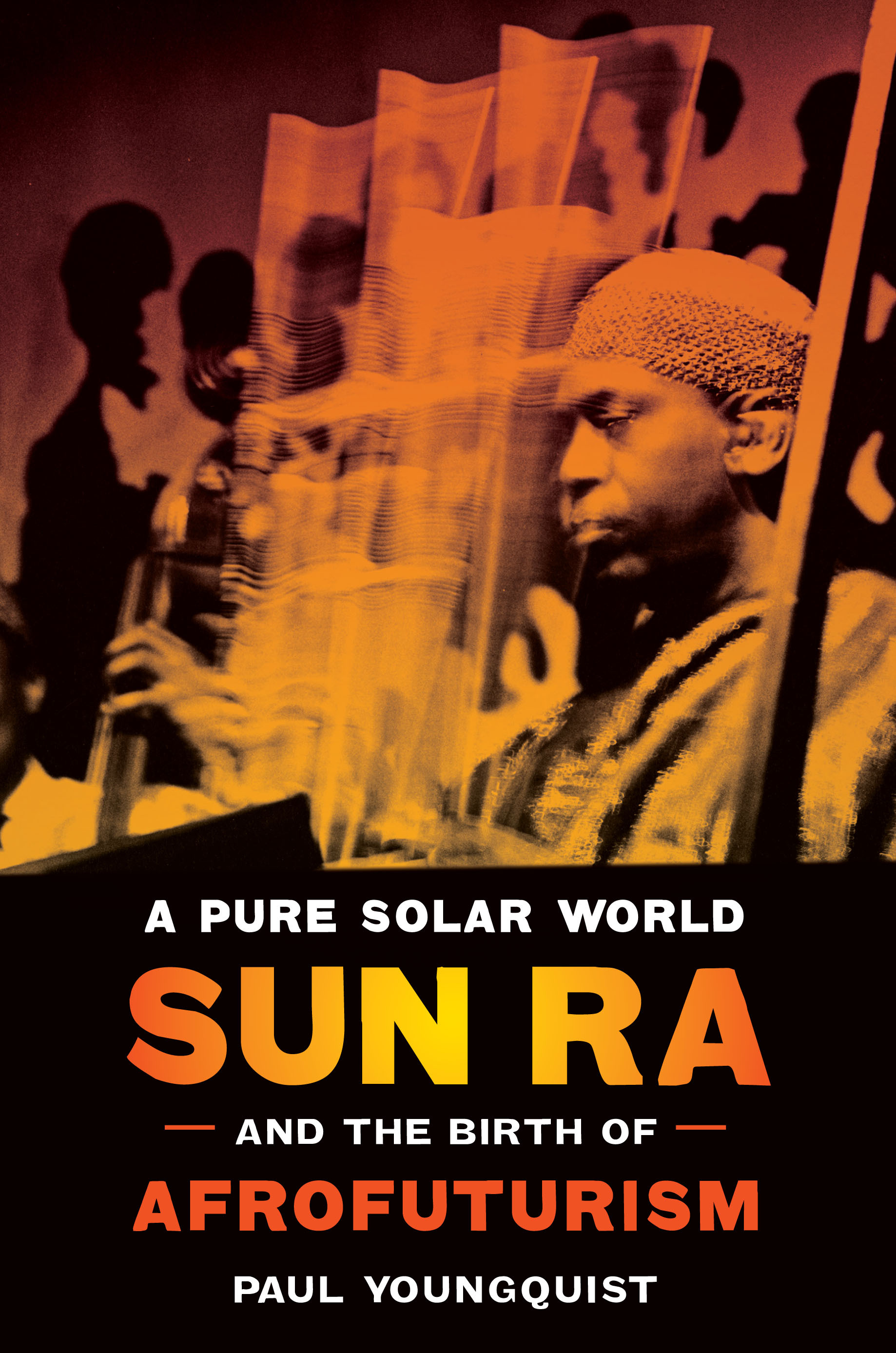 A Pure Solar World: Sun Ra and the Birth of Afrofuturism