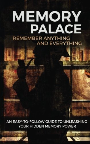 Memory Palace: Remember Anything and Everything: An Easy-To-Follow ...