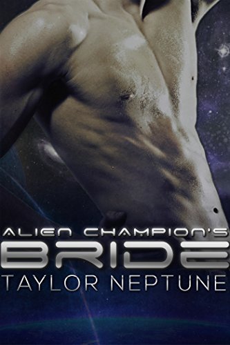 Alien Champion's Bride (Alien Warrior Brides #6) by Taylor Neptune ...