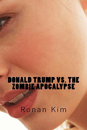 Donald Trump vs. The Zombie Apocalypse: Also Featuring: Bernie Sanders ...