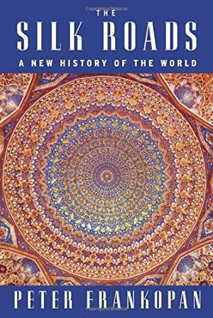 The Silk Roads: A New History of the World