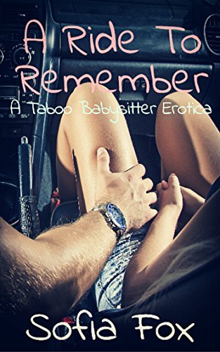 A Ride To Remember: A Taboo Babysitter Erotica