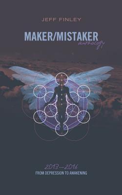 Mistaker Maker/Mistaker Anthology: From Depression to Awakening by Jeff Finley ...