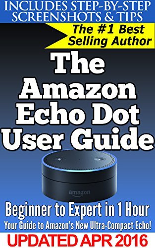 The Amazon Echo Dot User Guide: Beginner to Expert in 1 Hour: Your ...