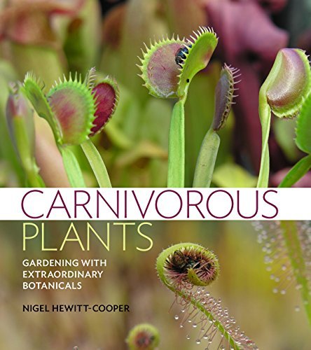 Carnivorous Plants: Gardening with Extraordinary Botanicals