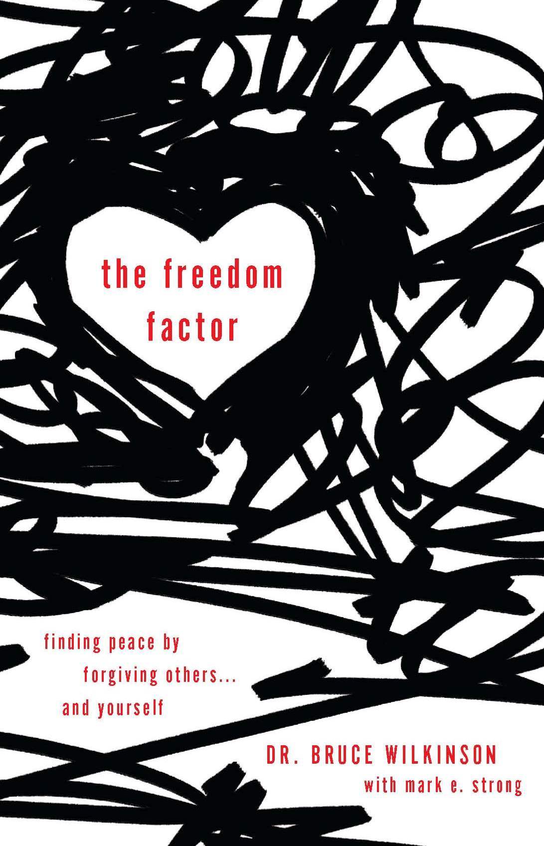 The Freedom Factor: Finding Peace by Forgiving Others . . . and Yourself
