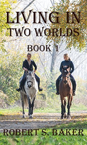Living in Two Worlds: Book 1 by Robert S. Baker | Goodreads