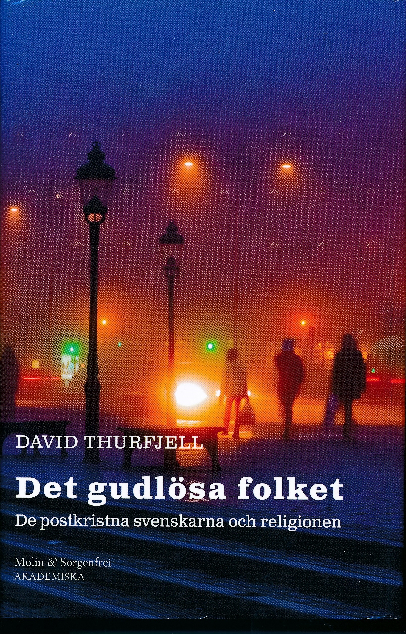 Det gudlösa folket: de postkristna svenskarna och religionen