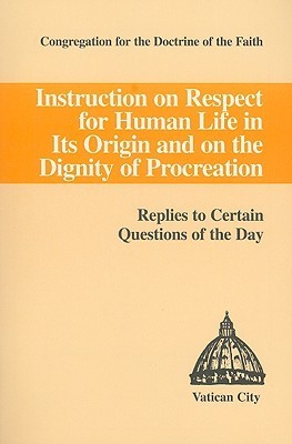 Donum Vitae: Instruction on Respect for Human Life in Its Origin and on the Dignity of Procreation