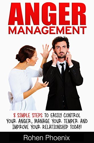 Anger Management: 8 Simple Steps to easily control your anger, manage ...