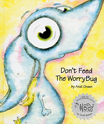 Don't Feed The WorryBug: A Book About Worry