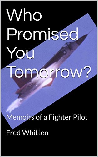 Who Promised You Tomorrow?: Memoirs of a Fighter Pilot