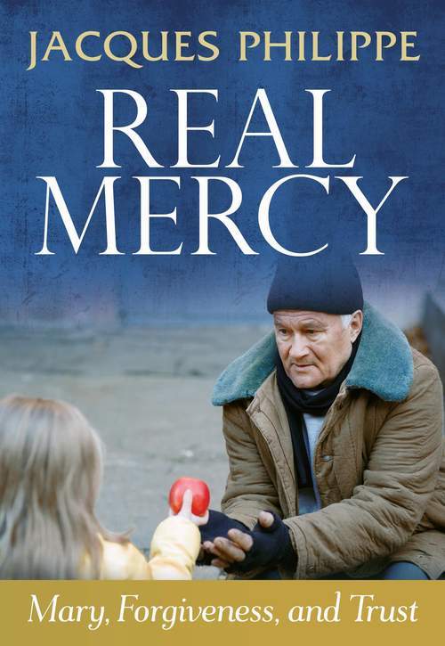 Real Mercy: Mary, Forgiveness, and Trust