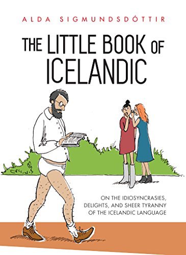 The Little Book of Icelandic: On the idiosyncrasies, delights and sheer tyranny of the Icelandic language