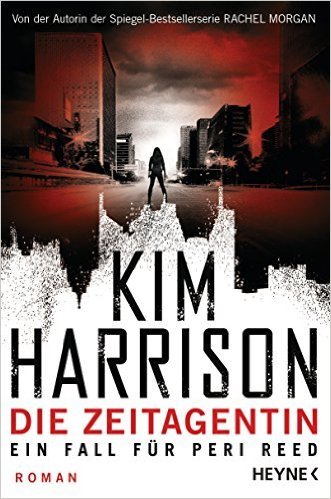 Die Zeitagentin - Ein Fall für Peri Reed: Roman by Kim Harrison | Goodreads