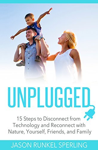 UNPLUGGED: 15 Steps to Disconnect from Technology and Reconnect with ...