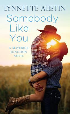 Lynnette Austin Somebody Like You (Maverick Junction, #1) by Lynnette Austin | Goodreads
