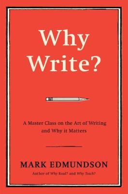 Why Write?: A Master Class on the Art of Writing and Why it Matters