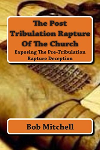 The Post Tribulation Rapture Of The Church