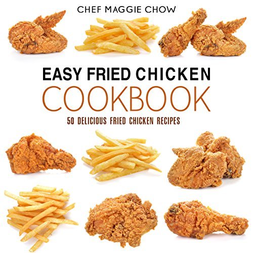 Easy Fried Chicken Cookbook: 50 Delicious Fried Chicken Recipes