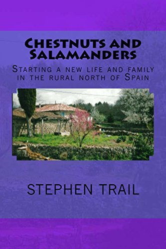 Chestnuts and Salamanders: Starting A New Life And Family In The Rural North Of Spain