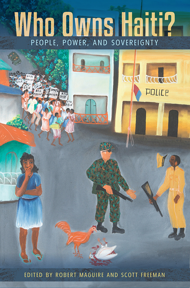 Who Owns Haiti? People, Power, and Sovereignty by Robert Maguire